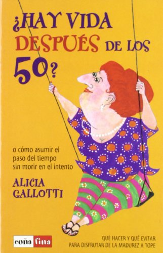 Hay vida después de los 50?: O cómo asumir el paso del tiempo sin morir en el intento