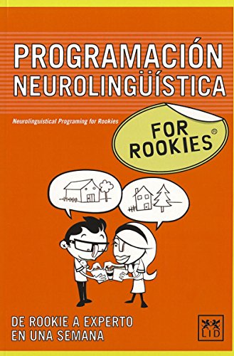 Programación Neurolingüística For Rookies: La Programación Neurolingüística (Pnl) Es Una Poderosa Herramienta Que Te Acerca a Tus Objetivos Al Tiempo ... En La Percepción de Quienes Te Rodean.