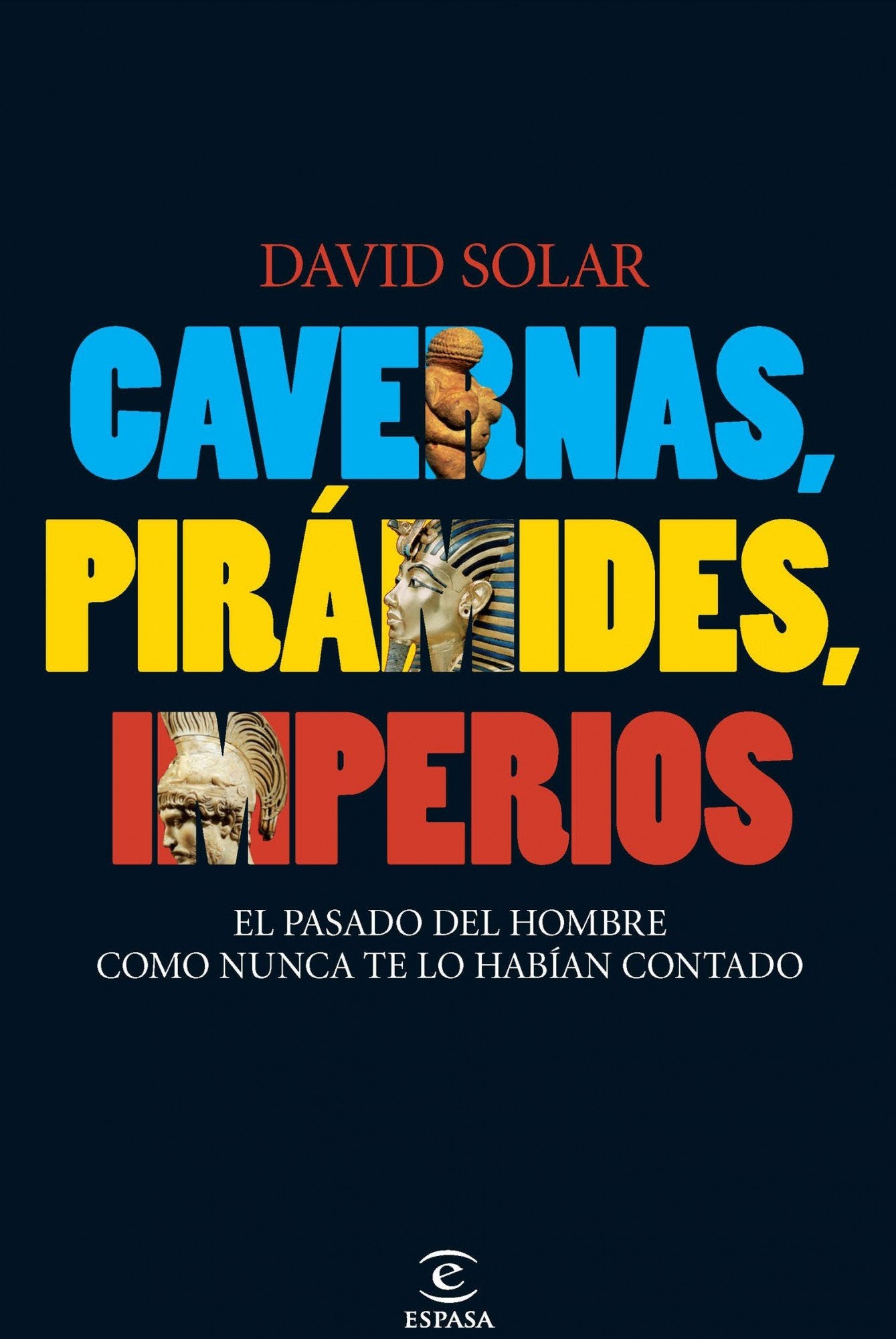 Cavernas, pirámides, imperios: El pasado del hombre como nunca te lo habían contado (ESPASA FORUM)