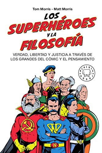 Los superhéroes y la filosofía: Verdad, libertad y justicia a través de los grandes del cómic y el pensamiento (BLACKIE VARIOS)