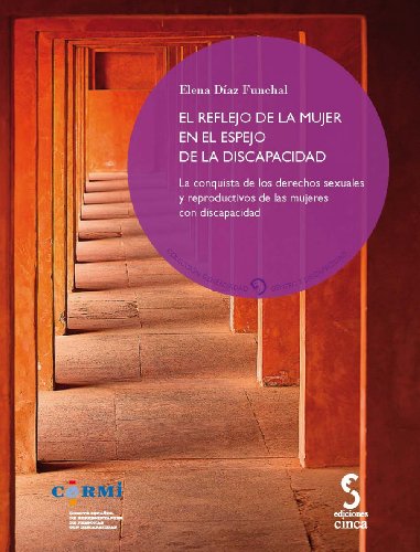 El reflejo de la mujer en el espejo de la discapacidad: La conquista de los derechos sexuales y reproductivos de las mujeres con discapacidad