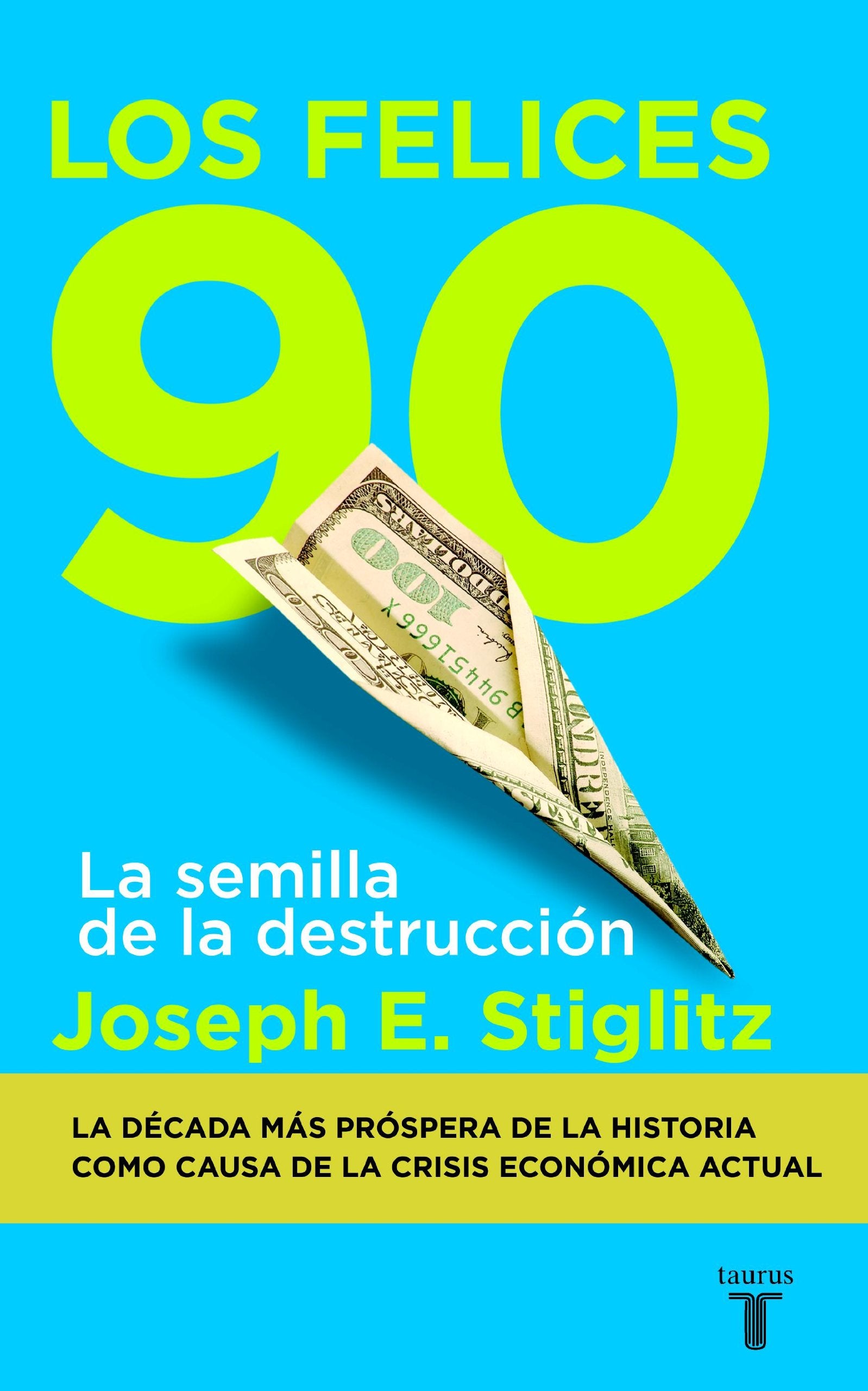 Los felices 90: La semilla de la destrucción (Taurus Pensamiento)