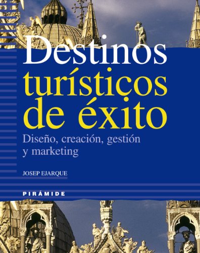 Destinos turísticos de éxito: Diseño, creación, gestión y marketing (Empresa y Gestión)