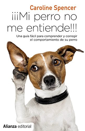 ¡¡¡Mi perro no me entiende!!!: Una guía fácil para comprender y corregir el comportamiento de tu perro (13/20)