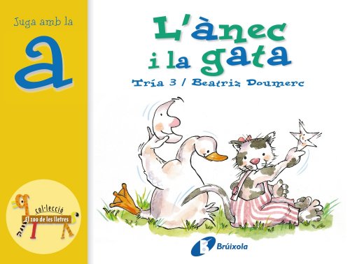 L'ànec i la gata (a): Juga amb la a (Catalá - A PARTIR DE 3 ANYS - LLIBRES DIDÀCTICS - Zoo de les lletres)