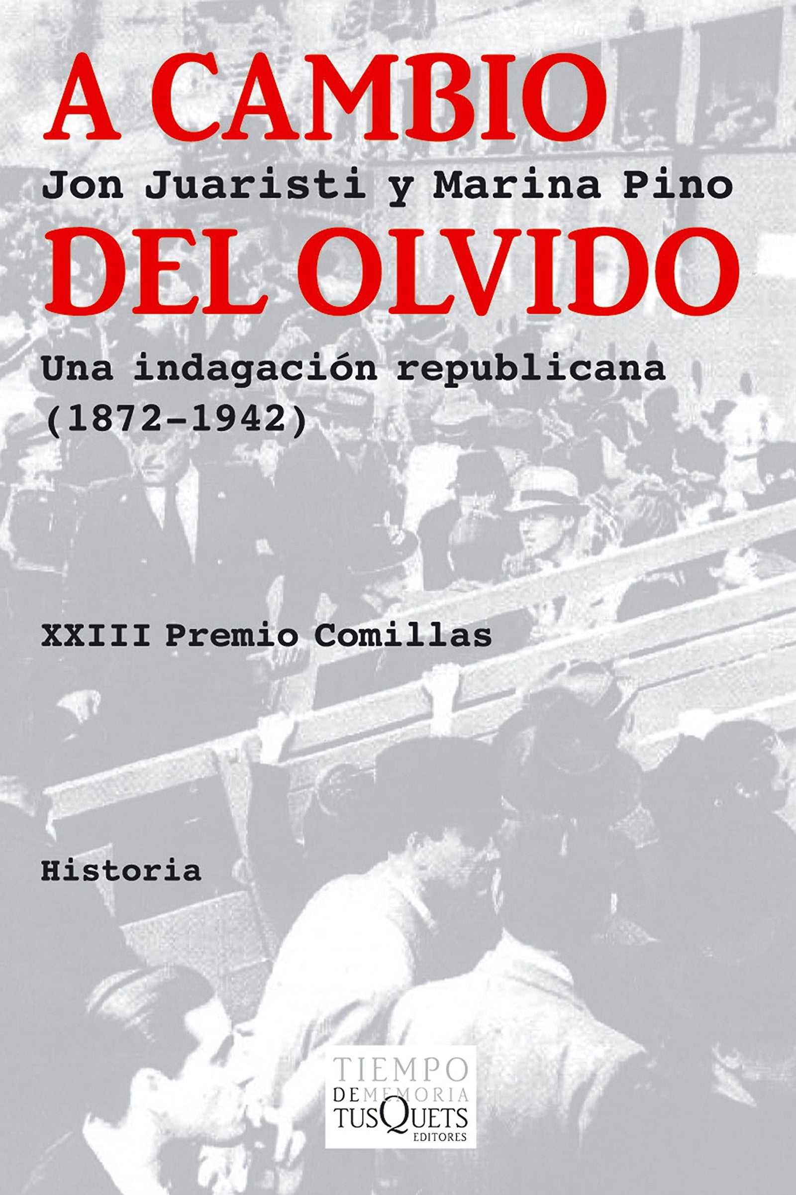 A cambio del olvido: Una indagación republicana (1872-1942): 86 (Tiempo de Memoria)