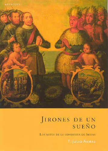 Jirones de un sueño. los mitos de la conquista de indias