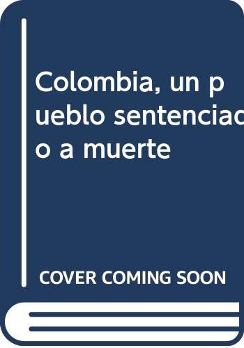 Colombia, un pueblo sentenciado a muerte