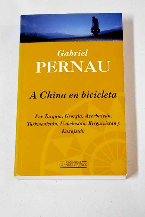 A China en bicicleta (por Turquía,Georgia, azerbaiyan, turkmenistan,uzbekistan, kirguizistan y kazajsta