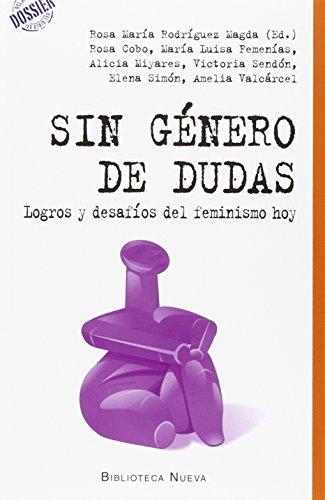 Sin género de dudas: LOGROS Y DESAFÍOS DEL FEMINISMO HOY (DOSSIER DEL SIGLO XXI)