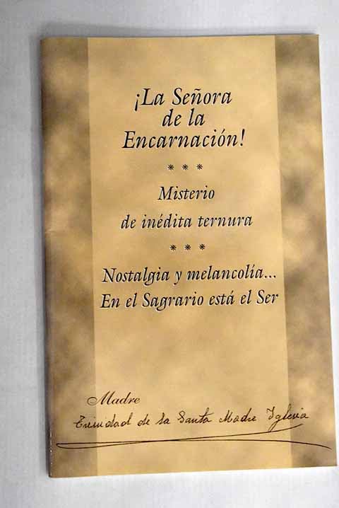 ¡la señora de la encarnacion!; misterio de inedita ternura; nostalgia y melancolia; en el sagrario esta