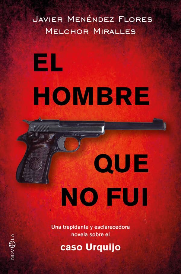 El hombre que no fui. Una trepidante y esclarecedora novela sobre el caso Urquijo (Ficción)