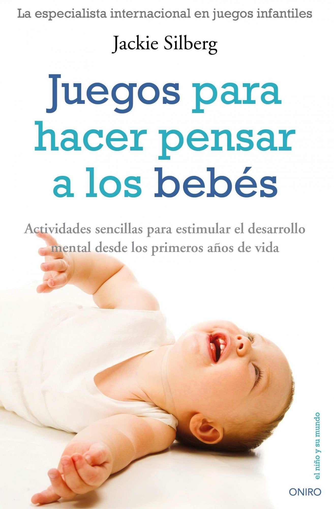 Juegos para hacer pensar a los bebés: Actividades sencillas para estimular el desarrollo mental... (El Niño y su Mundo)