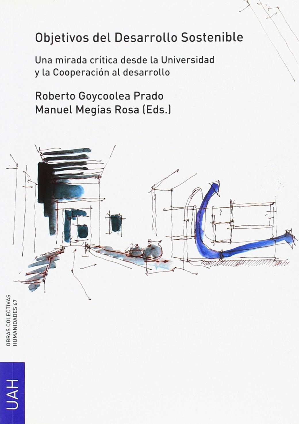 OBJETIVOS DEL DESARROLLO SOSTENIBLE: Una mirada crítica desde la Universidad y la Cooperación al desarrollo (OBRAS COLECTIVAS HUMANIDADES)