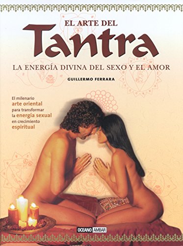 El arte del Tantra: El milenario arte oriental para transformar la energía sexual en crecimiento espiritual (Vida sexual)