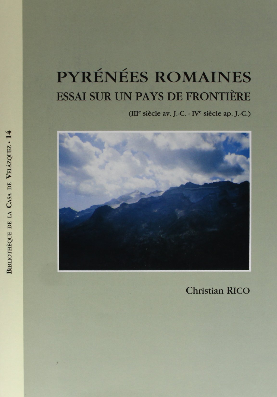 Pyrénées romaines: Essai sur un pays de frontière (IIIe siècle av. J.-C.-IVe siècle ap. J.-C.): 14 (Bibliothèque de la Casa de Velázquez)