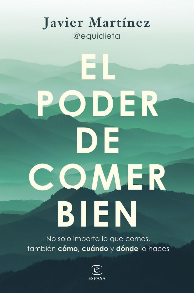 El poder de comer bien: Porque no solo importa qué comes, también cómo, cuándo y dónde (Espasa Bienestar y Salud)