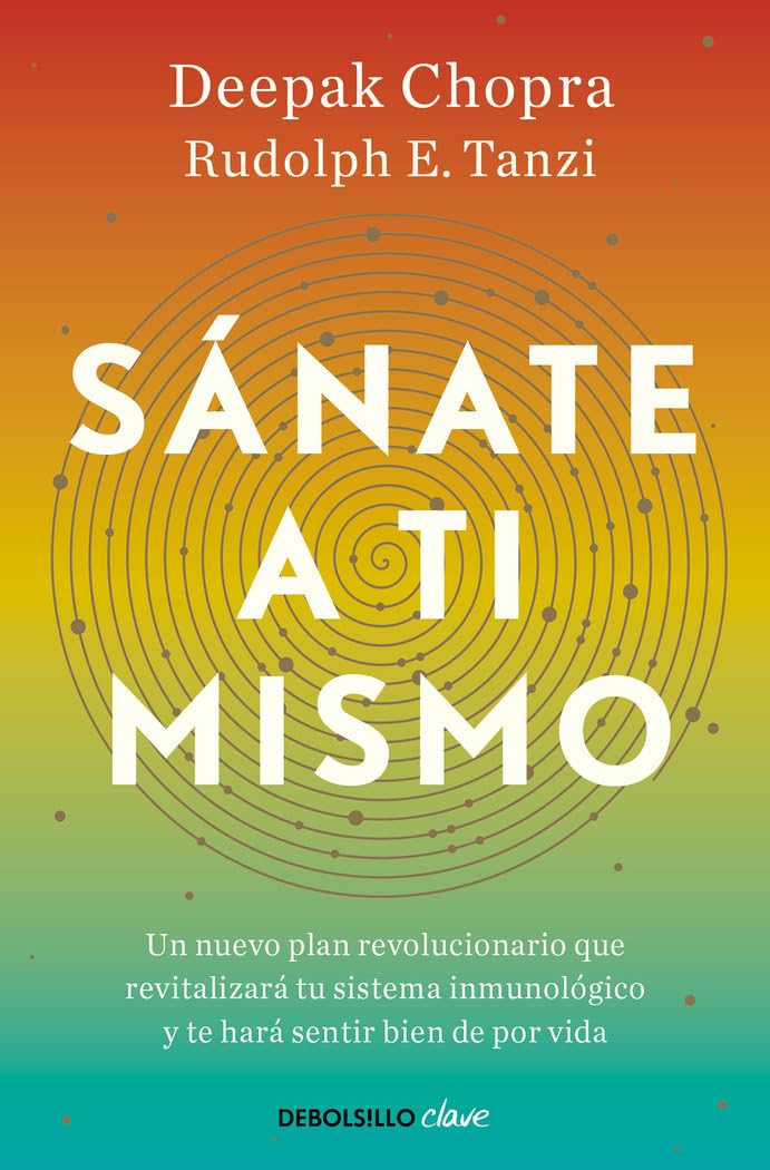 Sánate a ti mismo: Un nuevo plan revolucionario que revitalizará tu sistema inmunológico y te hará sentir bien de por vida (Clave)