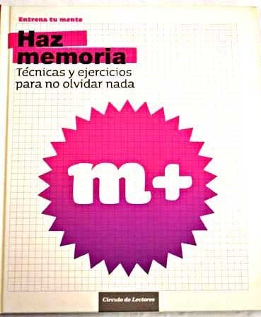 Haz Memoria. Técnicas Y Ejercicios Para No Olvidar Nada