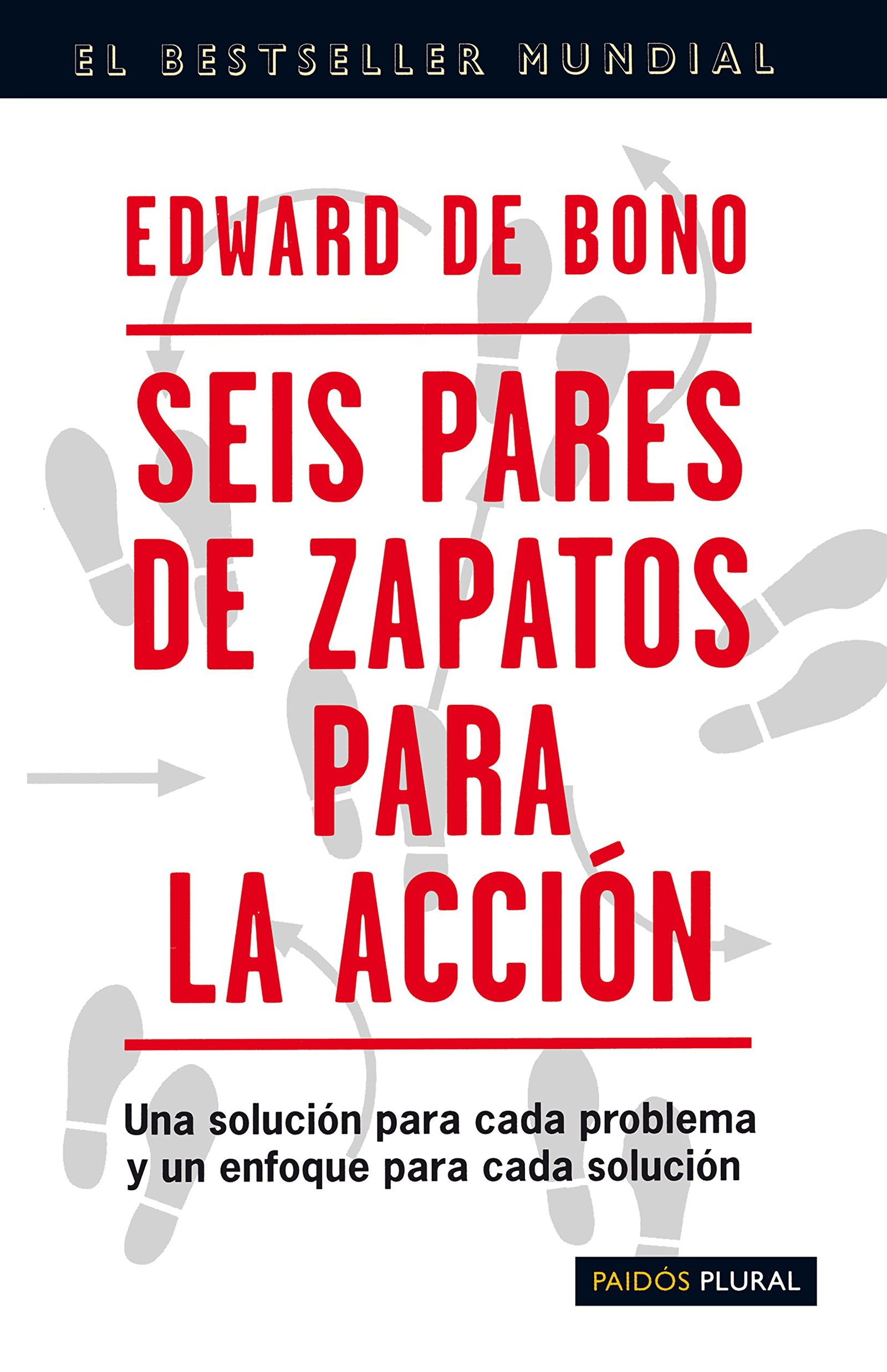 Seis pares de zapatos para la acción: Una solución para cada problema y un enfoque para cada solución: 1 (Biblioteca Edward De Bono)