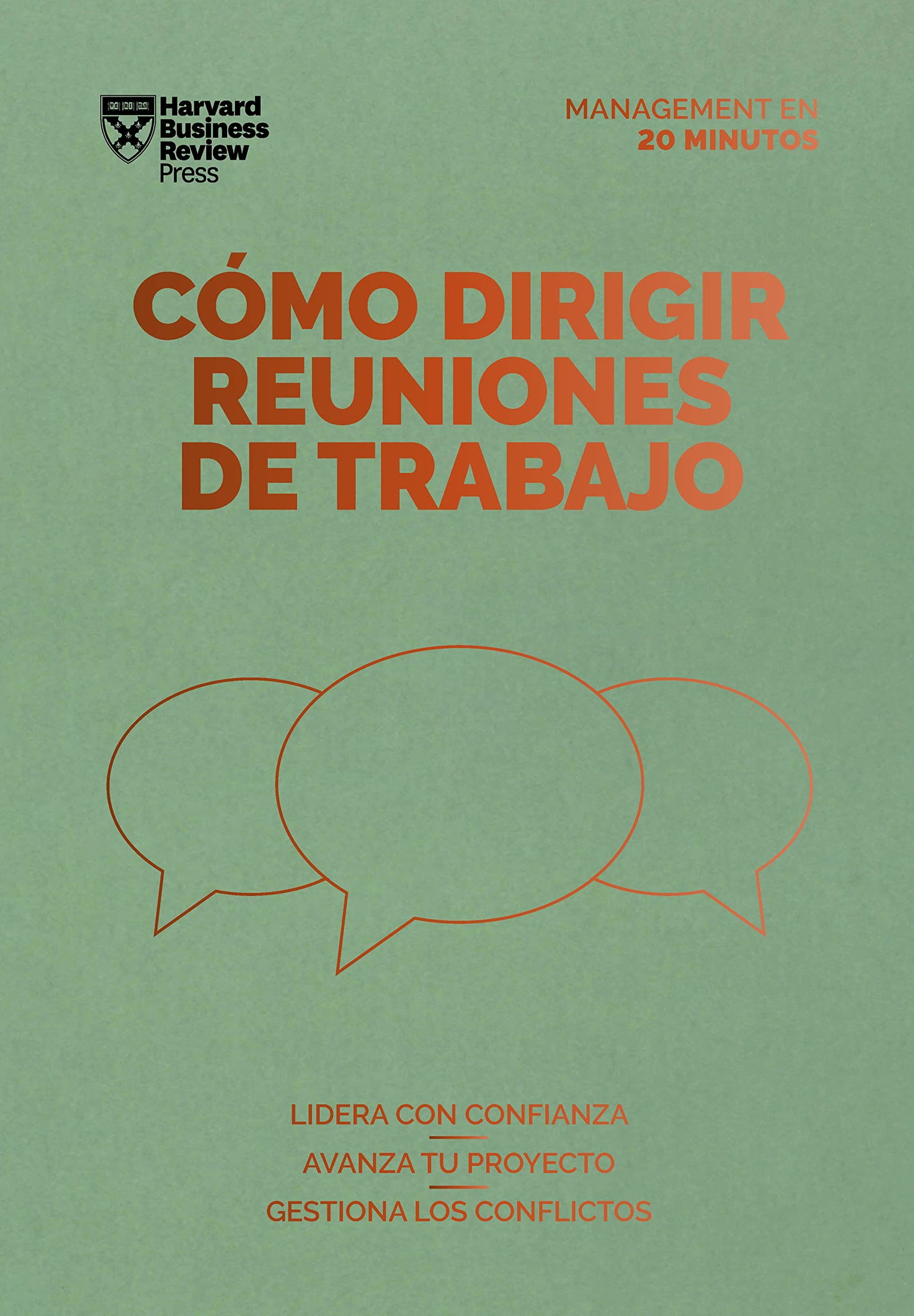 Cómo Dirigir reuniones de Trabajo (Serie Management En 20 minutos): Lidera con confianza, avanza tu proyecto, gestiona los conflictos