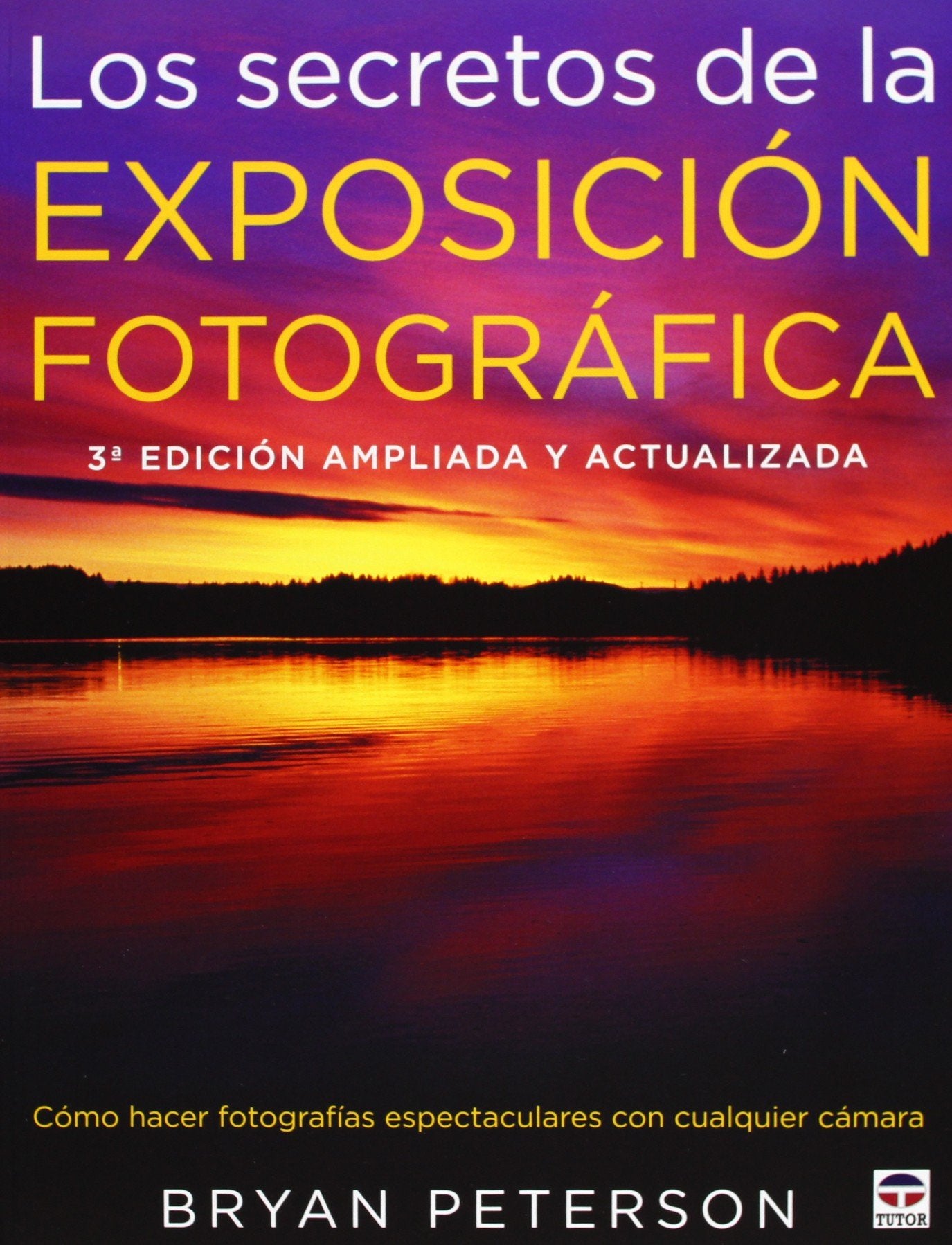 Los secretos de la exposición fotográfica: 3ª edición ampliada y actualizada (SIN COLECCION)