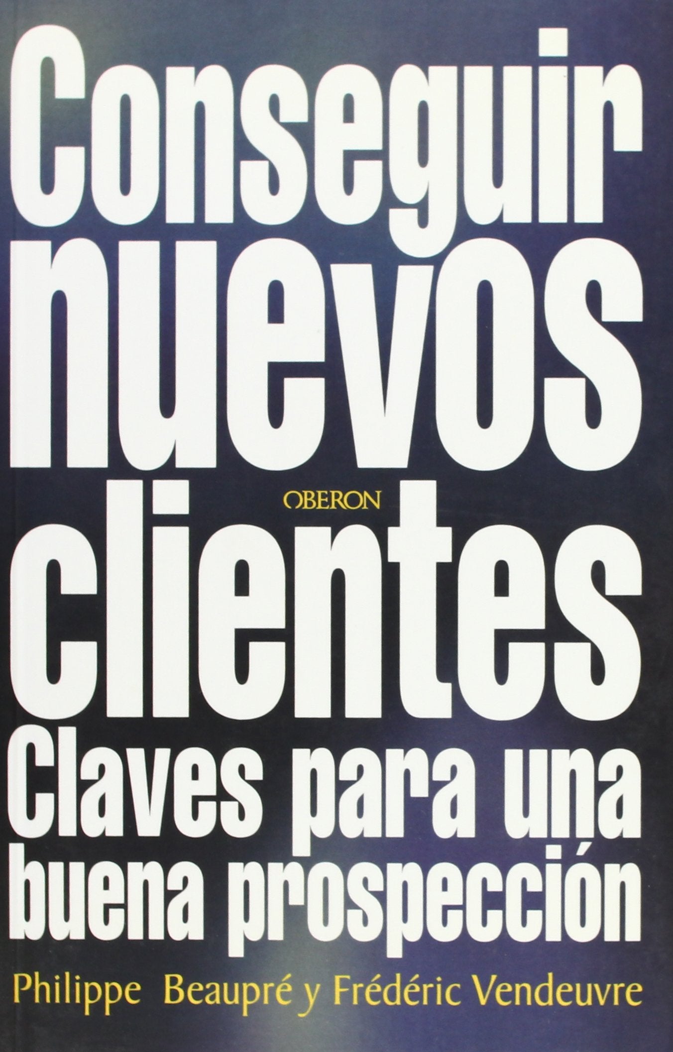 Conseguir nuevos clientes: Claves para una nueva prospección (Eficacia profesional)