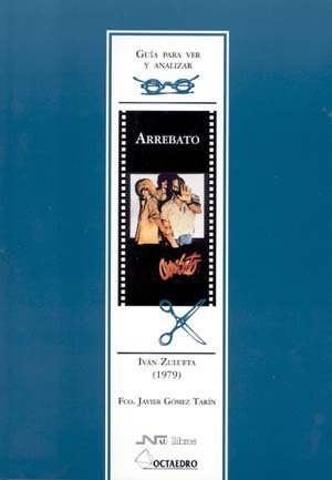 Guía para ver y analizar : Arrebato. Iván Zulueta (1979) (Guías para ver y analizar cine)