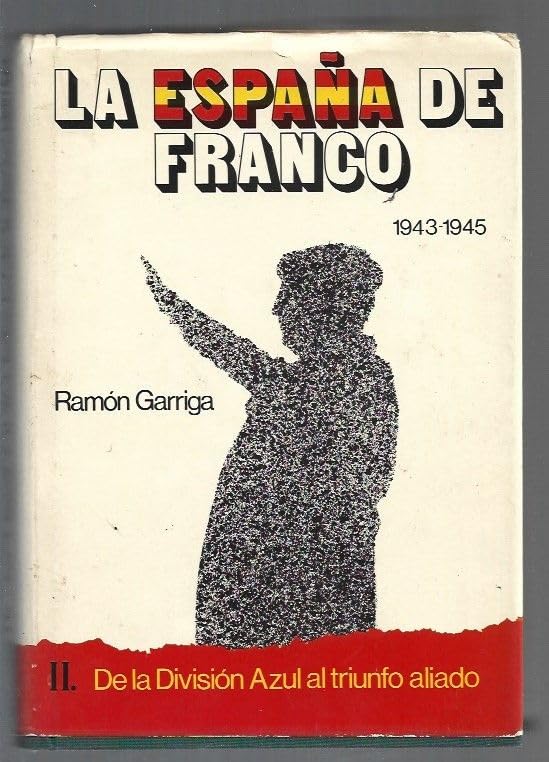 LA ESPAÑA DE FRANCO II. DE LA DIVISIÓN AZUL AL TRIUNFO ALIADO
