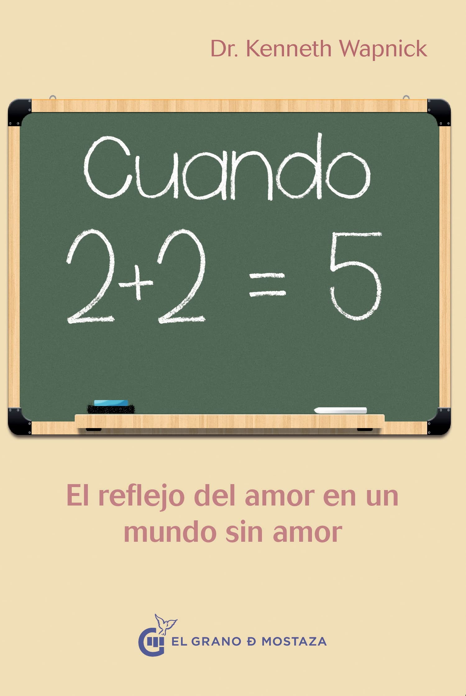 Cuando 2 + 2 = 5: Reflejando amor en un mundo sin amor (Un Curso de Milagros)