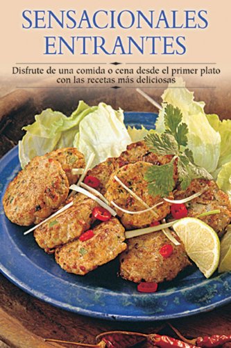 Sensacionales Entrantes / Sensational Starters: Disfrute De Una Comida O Cena Desde El Primer Plato Con Las Recetas Mas Deliciosas / Enjoy for food or ... a paso series / Cooking step-by-step series)