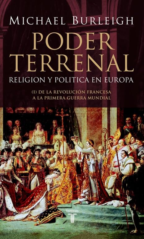 Poder terrenal: Religión y política en Europa. De la Revolución Francesa a la Primera Guerra Mundial (Historia)