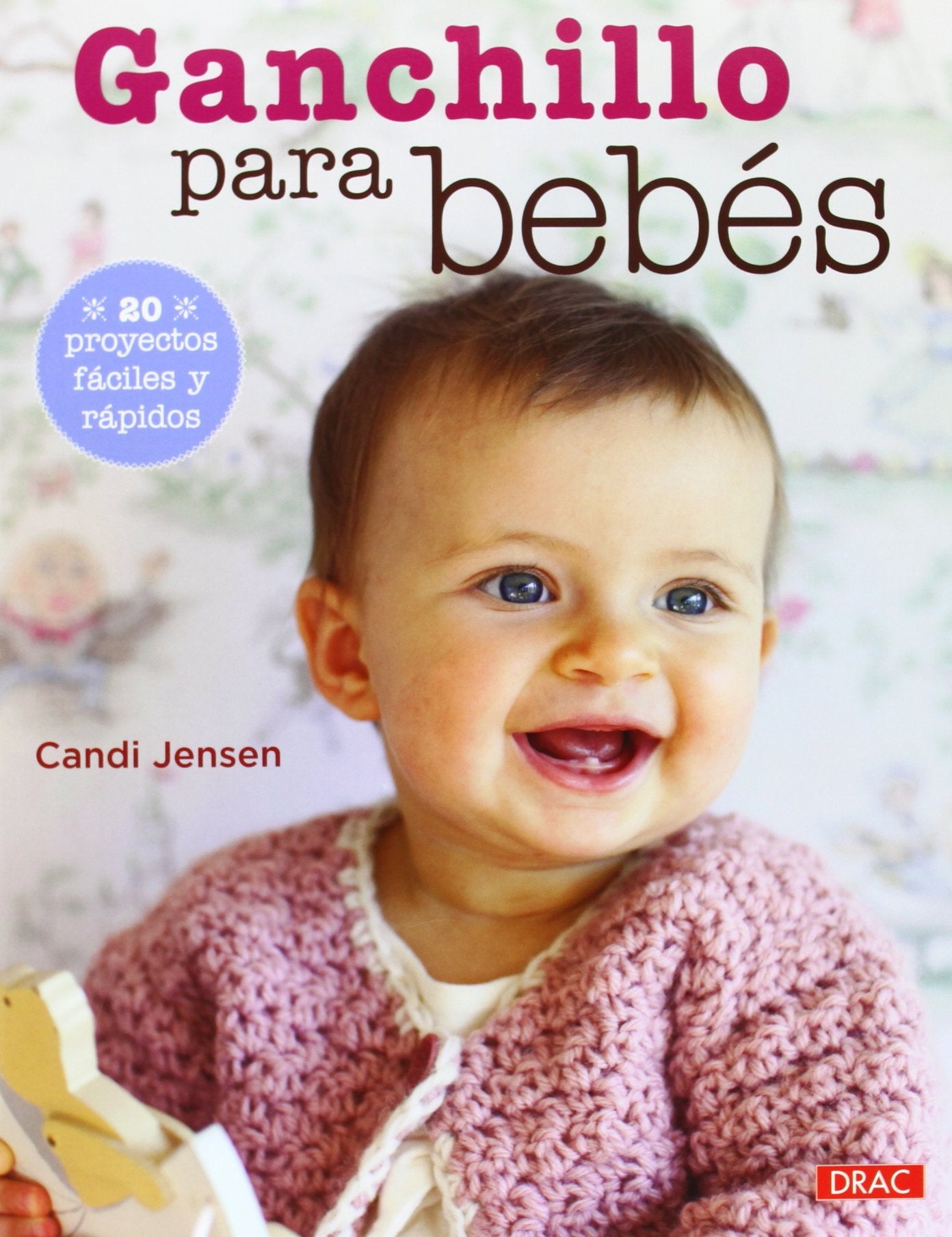 Ganchillo Para Bebés. 20 Proyectos Fáciles Y Rápidos (EL LIBRO DE)