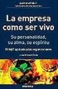 La empresa como ser vivo. Su personalidad, su alma, su espíritu : el MAT aplicado a las organizaciones