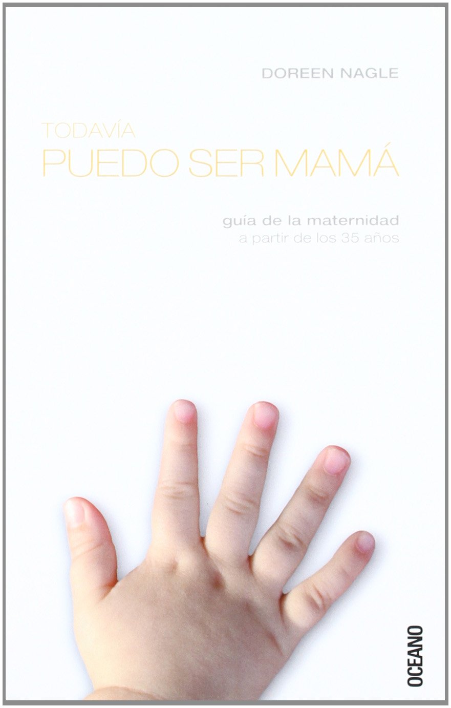 TODAVIA PUEDO SER MAMÁ: Para las lectoras que hayan decidido ser madres a partir de los 35 años (Vida familiar)