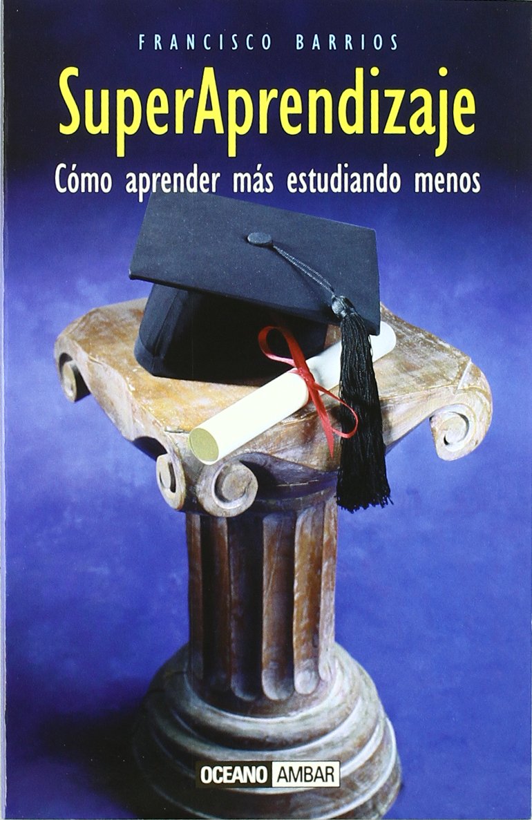 Superaprendizaje : cómo aprender más estudiando menos