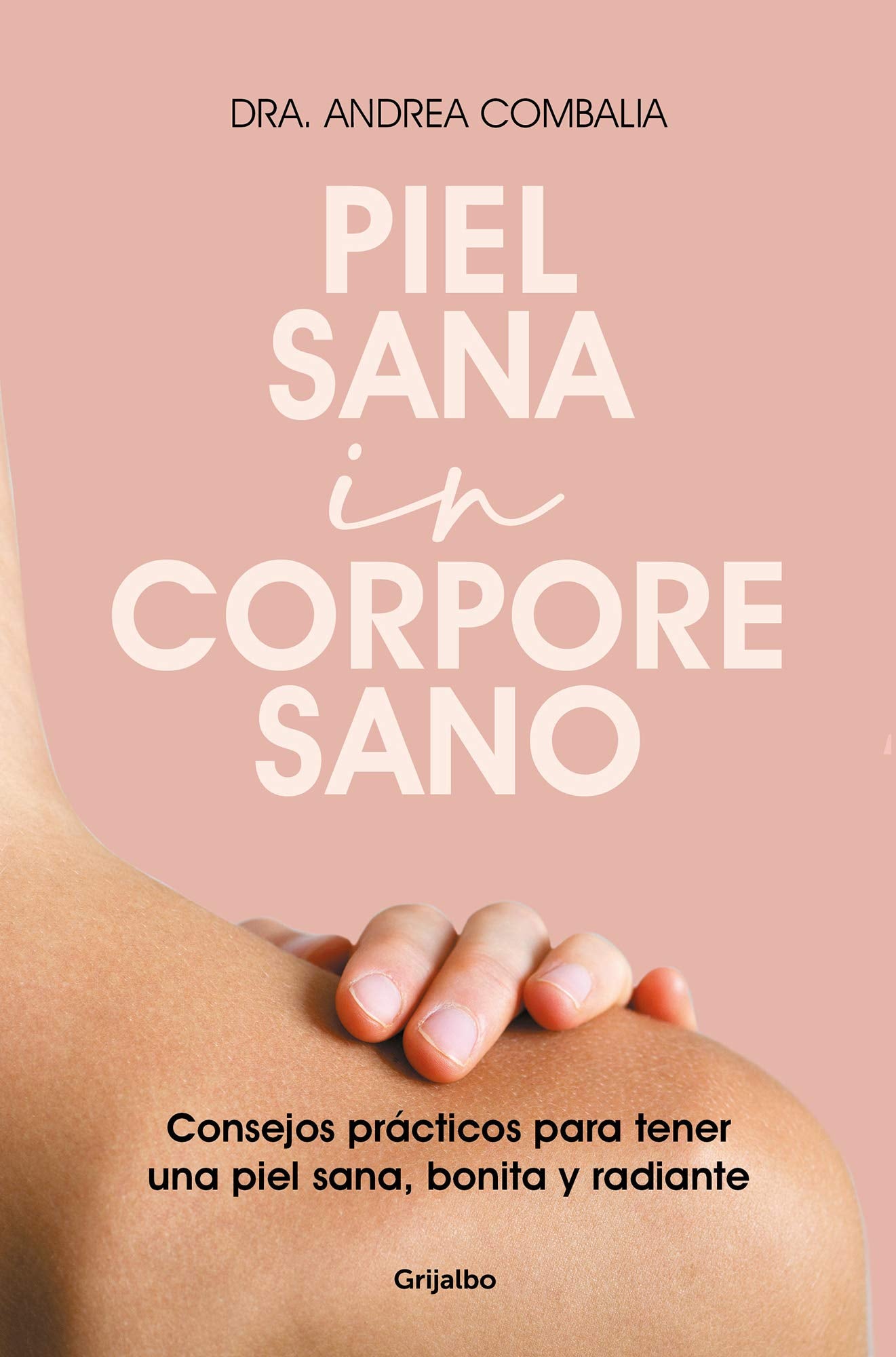 Piel sana in corpore sano: Consejos prácticos para tener una piel sana, bonita y radiante (Bienestar, salud y vida sana)