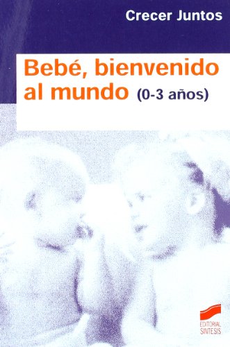 Bebé, bienvenido al mundo (niños de 0 a 3 años) (Crecer juntos)
