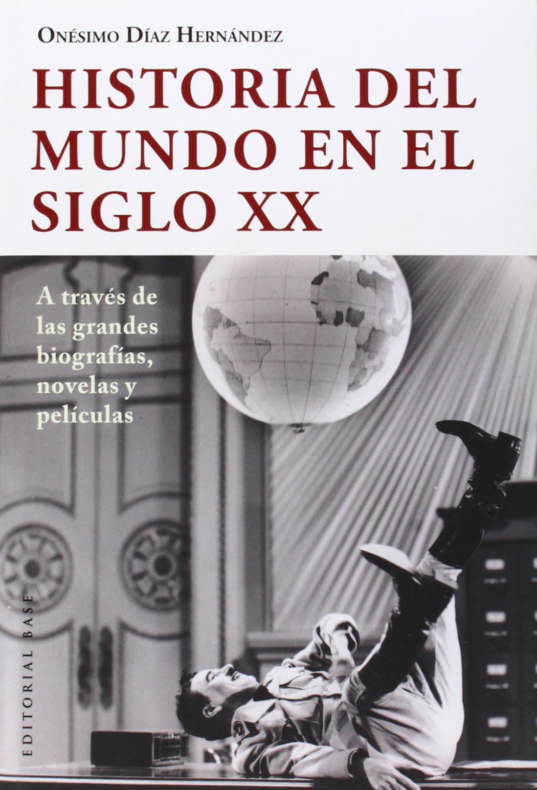 Historia Del Mundo En El Siglo XX: A través de las grandes biografías, novelas y películas: 41 (Base Hispánica)
