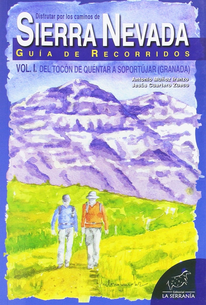 Sierra Nevada : guía de recorridos. Vol. I, Del Tocón de Quéntar a Soportújar (Granada)