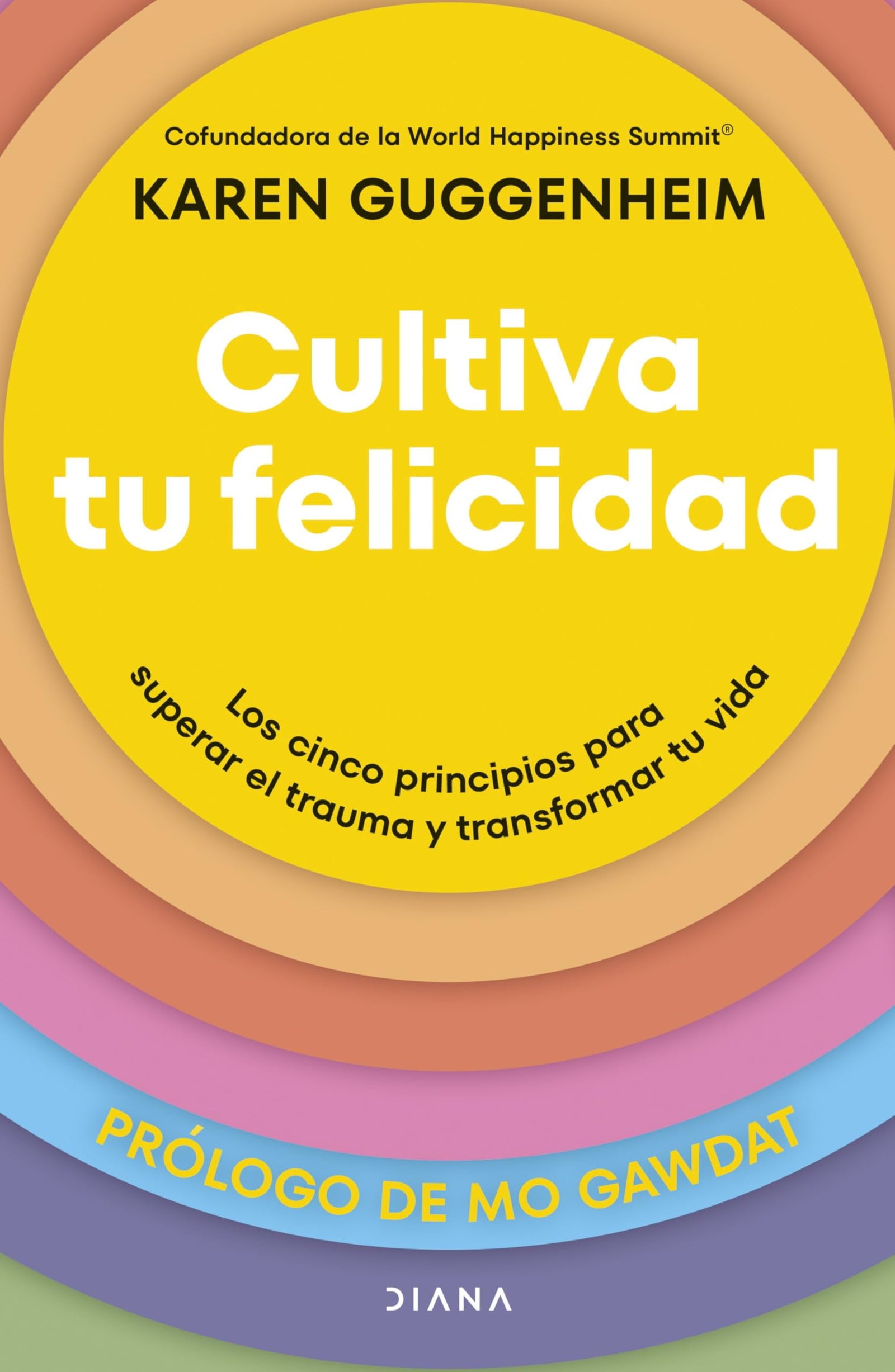 Cultiva tu felicidad: Los cinco principios para superar el trauma y transformar tu vida (Autoconocimiento)