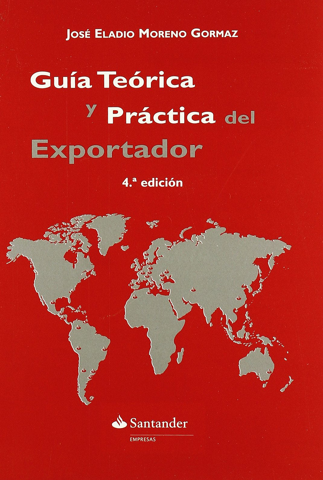 Guía teórica y práctica del Comercio Exterior: La mejor alternativa para las empresas con vocación internacional (SIN COLECCION)