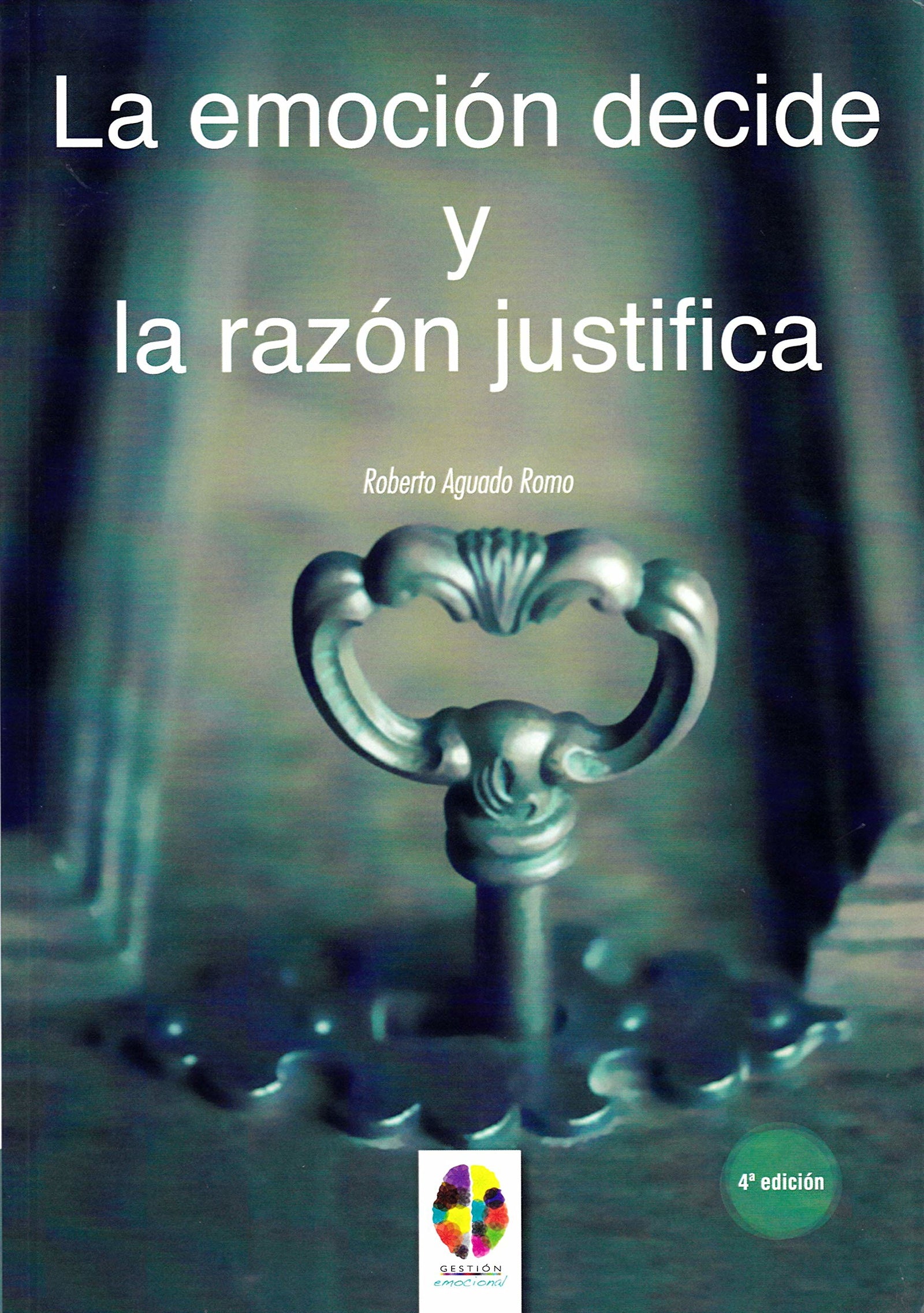 Emocion Decide y la razon Justifica: 7 (Gestión Emocional)