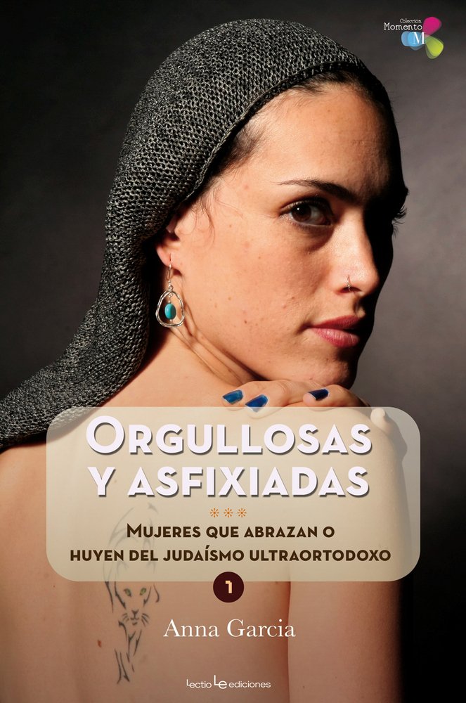 Orgullosas Y Asfixiadas: Mujeres que abrazan o huyen del judaísmo ultraortodoxo: 1 (Momento)