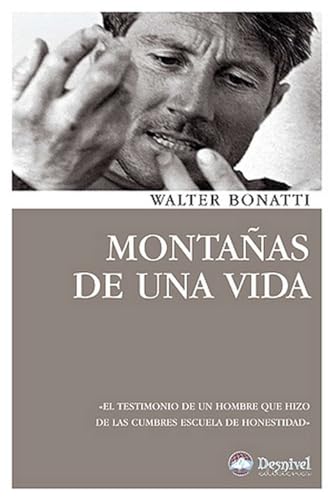 Montañas de una vida: El testimonio de un hombre que hizo de las cumbresz estela de honestidad (Literatura Desnivel)
