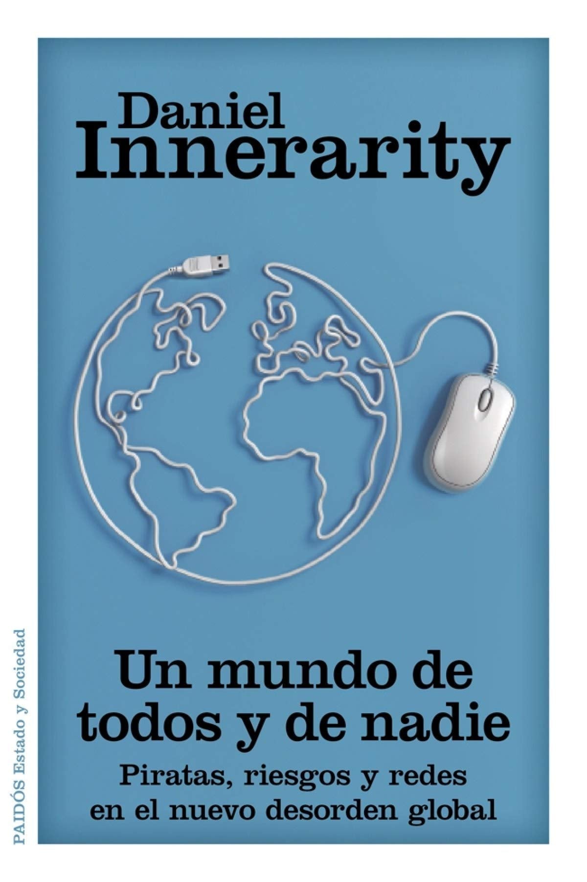Un mundo de todos y de nadie: Piratas, riesgos y redes en el nuevo desorden global (Estado y Sociedad)