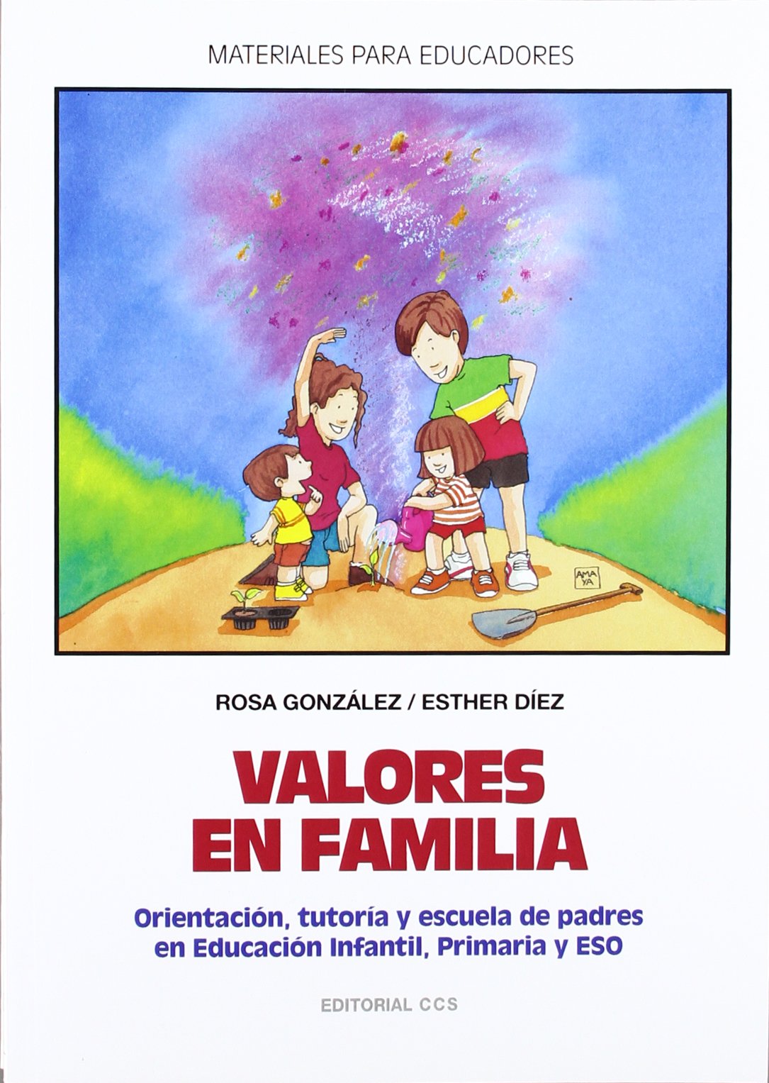 Valores En Familia: Orientación, tutoría y escuela de padres en Educación Infantil, Primaria y ESO: 43 (Materiales para educadores)