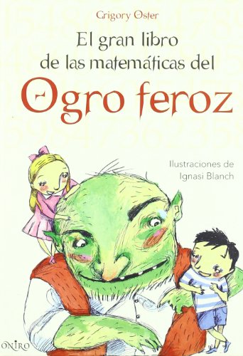 El gran libro de las matematicas del Ogro feroz/ The Fierce Ogre's Great Book of Mathematics