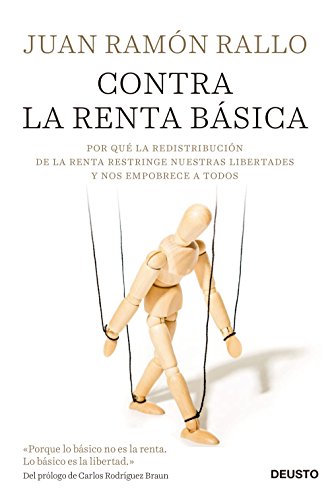 Contra la renta básica: Por qué la redistribución de la renta restringe nuestras libertades y nos empobrece a todos (Deusto)