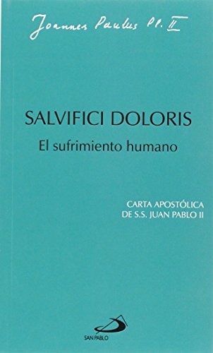 Salvifici doloris: el sufrimiento humano: Carta apostólica de Juan Pablo II (Encíclicas-documentos)